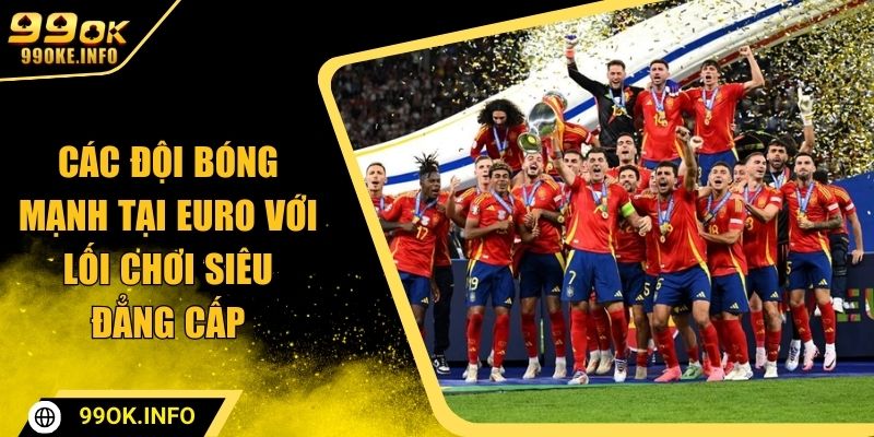 các đội bógn mạnh tại euro 99ok